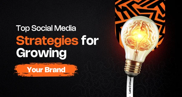 Best Social Media Strategies for Growing Your Brand - Social Media Strategies 1