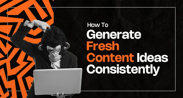 How to Generate Fresh Content Ideas Consistently - Content Ideas 1