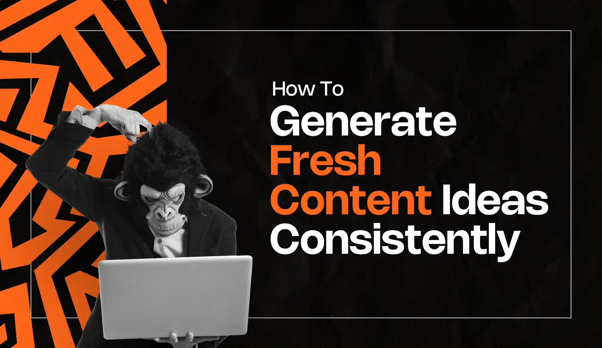 How to Generate Fresh Content Ideas Consistently - Content Ideas