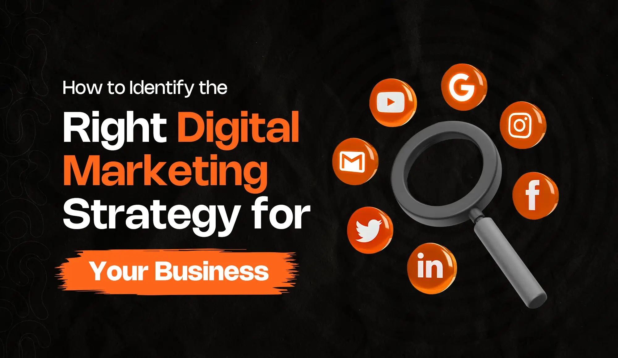 How to Identify the Right Digital Marketing Strategy for My Business - Digital Marketing Strategy for My Business