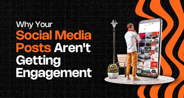 Why Your Social Media Posts Aren’t Getting Engagement - Social Media 1